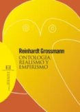 ONTOLOGIA, REALISMO Y EMPIRISMO de GROSSMANN, REINHARDT 