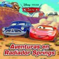 CARS. AVENTURAS EN RADIADOR SPRINGS de DISNEY, WALT 