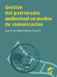GESTION DEL PATRIMONIO AUDIOVISUAL EN MEDIOS DE COMUNICACION de MARCOS RECIO, JUAN CARLOS 