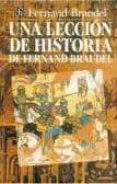 UNA LECCION DE HISTORIA DE FERNAND BRAUDEL de BRAUDEL, FERNAND 