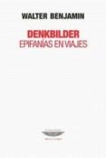 DENKBILDER: EPIFANIAS EN VIAJES di BENJAMIN, WALTER 