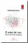 EL ORDEN DEL CAOS: HISTORIA DEL FIN DEL COMUNISMO de MIRES, FERNANDO 