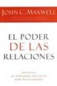 EL PODER DE LAS RELACIONES: QUE HACEN LAS PERSONAS EFICACES PARA RELACIONARSE de MAXWELL, JOHN C. 