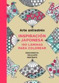 ARTE ANTIESTRES. INSPIRACION JAPONESA: 100 LAMINAS PARA COLOREAR di VV.AA. 