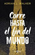 CORRE HASTA EL FIN DEL MUNDO de WALKER, ADRIAN J. 