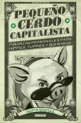 PEQUEO CERDO CAPITALISTA: FINANZAS PERSONALES PARA HIPPIES, YUPPIES Y BOHEMIOS di MACIAS, SOFIA 