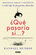 QU PASARA SI?:  RESPUESTAS SERIAS Y CIENTFICAS A TODO TIPO DE PREGUNTAS ABSURDAS di MUNROE, RANDALL 