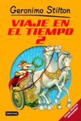 VIAJE EN EL TIEMPO 2 (GERONIMO STILTON) de STILTON, GERONIMO 
