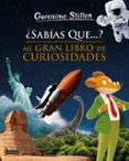SABAS QUE...? MI GRAN LIBRO DE CURIOSIDADES (GERONIMO STILTON) de STILTON, GERONIMO 