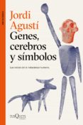 GENES, CEREBROS Y SIMBOLOS: LAS RAICES DE LA NATURALEZA HUMANA di AGUSTI, JORDI 