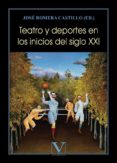 TEATRO Y DEPORTES EN EL SIGLO XXI di ROMERA CASTILLO, JOSE 