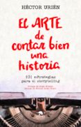 EL ARTE DE CONTAR BIEN UNA HISTORIA di URIEN RODRIGUEZ, HECTOR 