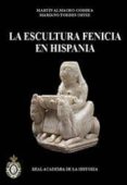 LA ESCULTURA FENICIA EN HISPANIA de ALMAGRO-GORBEA, MARTIN  TORRES ORTIZ, MARIANO 