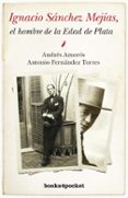 IGNACIO SANCHEZ MEJIAS, EL HOMBRE DE LA EDAD DE PLATA de AMOROS, ANDRES  FERNANDEZ TORRES, ANTONIO 