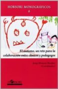 EL AUTISMO, UN RETO PARA LA COLABORACION ENTRE CLINICOS Y PEDAGOG OS di VV.AA