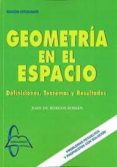 GEOMETRIA EN EL ESPACIO: DEFINICIONES, TEOREMAS, RESULTADOS de BURGOS, JUAN DE 
