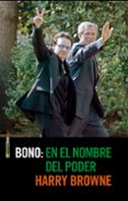 BONO: EN EL NOMBRE DEL PODER di BROWNE, HARRY 