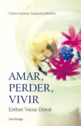 AMAR, PERDER, VIVIR: COMO SUPERAR CUALQUIER PERDIDA de VARAS DOVAL, ESTHER 
