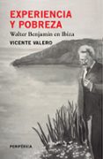 EXPERIENCIA Y POBREZA: WALTER BENJAMIN EN IBIZA de VALERO, VICENTE 