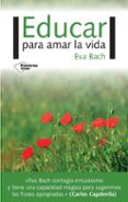 EDUCAR PARA AMAR LA VIDA de BACH, EVA 