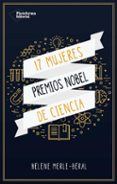 17 MUJERES: PREMIO NOBEL DE CIENCIA di MERLE, HELENE 