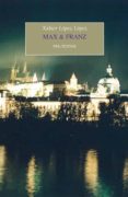 MAX & FRANZ (PREMIO NOVELA BREVE JUAN MARCH CENCILLO 2018) de LOPEZ LOPEZ, XABIER 