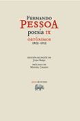 POESA IX. ORTNIMOS 1902-1913 de PESSOA, FERNANDO 