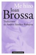 ME HIZO JOAN BROSSA (ED. BILINGE CASTELLANO - CATALAN) de BROSSA, JOAN 