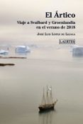 EL RTICO. VIAJE A SVALBARD Y GROENLANDIA di LOPEZ DE LIZAGA, JOSE LUIS 