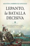 LEPANTO, LA BATALLA DECISIVA de RODRIGUEZ GONZALEZ, AGUSTIN R. 