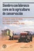 SIEMBRA CON LABRANZA CERO EN LA AGRICULTURA DE CONSERVACION di BAKER C.J.  SAXTON K.E. 