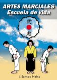 ARTES MARCIALES: ESCUELA DE VIDA de NALDA ALBIAC, JOSE SANTOS 