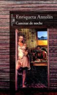 CAMINAR DE NOCHE de ANTOLIN, ENRIQUETA 
