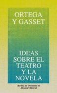IDEAS SOBRE EL TEATRO Y LA NOVELA de ORTEGA Y GASSET, JOSE 