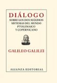 DIALOGO SOBRE LOS DOS MAXIMOS SISTEMAS DEL MUNDO PTOLEMAICO Y COP ERNICANO de GALILEI, GALILEO 
