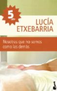 NOSOTRAS QUE NO SOMOS COMO LAS DEMAS de ETXEBARRIA, LUCIA 