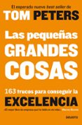 LAS PEQUEAS GRANDES COSAS: 163 TRUCOS PARA CONSEGUIR LA EXCELENC IA de PETERS, TOM 