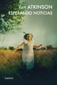 ESPERANDO NOTICIAS (SAGA JACKSON BRODIE 3) de ATKINSON, KATE 