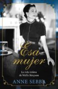 ESA MUJER: LA VIDA INTIMA DE WALLIS SIMPSON de SEBBA, ANNE 