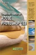 COMPOSICION Y MONTAJE CON ADOBE PHOTOSHOP CS3 (INCLUYE CD-ROM) di STAIGER, ULI 