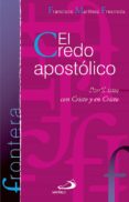 EL CREDO APOSTOLICO: POR CRISTO, CON CRISTO Y EN CRISTO di MARTINEZ FRESNEDA, FRANCISCO 