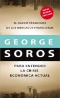 PARA ENTENDER LA CRISIS ECONOMICA ACTUAL: EL NUEVO PARADIGMA DE L OS MERCADOS FINANCIEROS di SOROS, GEORGE 