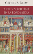 ARTE Y SOCIEDAD EN LA EDAD MEDIA de DUBY, GEORGE 