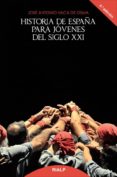 HISTORIA DE ESPAA PARA JOVENES DEL SIGLO XXI de VACA DE OSMA, JOSE ANTONIO 