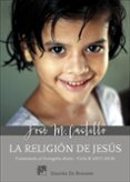 LA RELIGION DE JESUS: COMENTARIOS AL EVANGELIO DIARIO  CICLO B (2017-2018) de CASTILLO, JOSE MARIA 