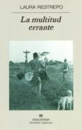 LA MULTITUD ERRANTE de RESTREPO, LAURA 