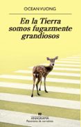 EN LA TIERRA SOMOS FUGAZMENTE GRANDIOSOS di VUONG, OCEAN 