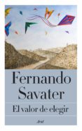 EL VALOR DE ELEGIR de SAVATER, FERNANDO 