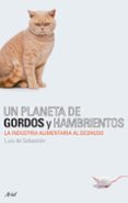 UN PLANETA DE GORDOS Y HAMBRIENTOS: LA INDUSTRIA ALIMENTARIA AL D ESNUDO de SEBASTIAN, LUIS DE 