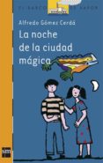 LA NOCHE DE LA CIUDAD MAGICA de GOMEZ CERDA, ALFREDO 